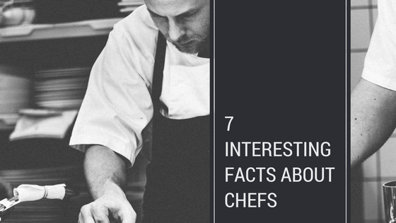 7 Interesting Facts about Chefs (that you didn't know)