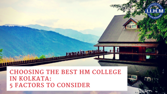 Choosing the Best HM College in Kolkata: 5 Factors to Consider
